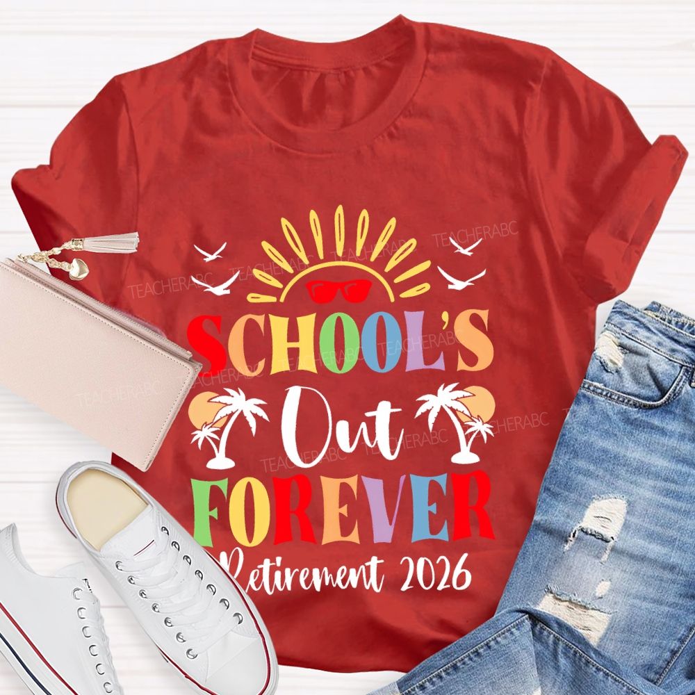 School's  Out Forever  Retirement 2026 Graphic  Teacher T-shirt
