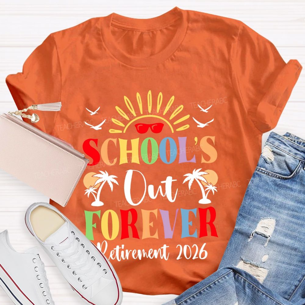 School's  Out Forever  Retirement 2026 Graphic  Teacher T-shirt
