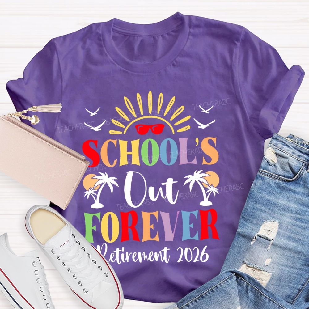 School's  Out Forever  Retirement 2026 Graphic  Teacher T-shirt