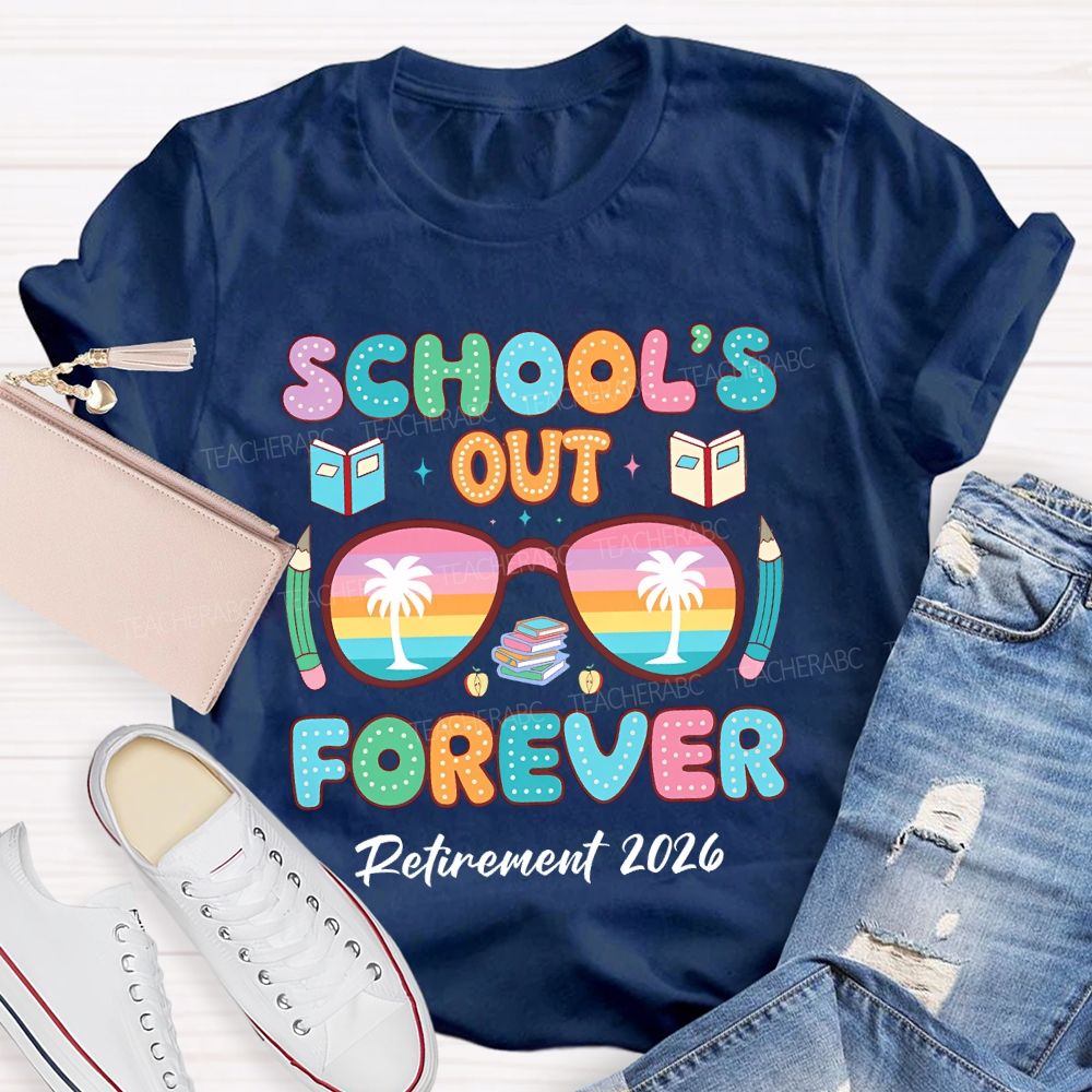 School's  Out  Forever  Retirement  2026 Colorful Letters  Teacher T-shirt