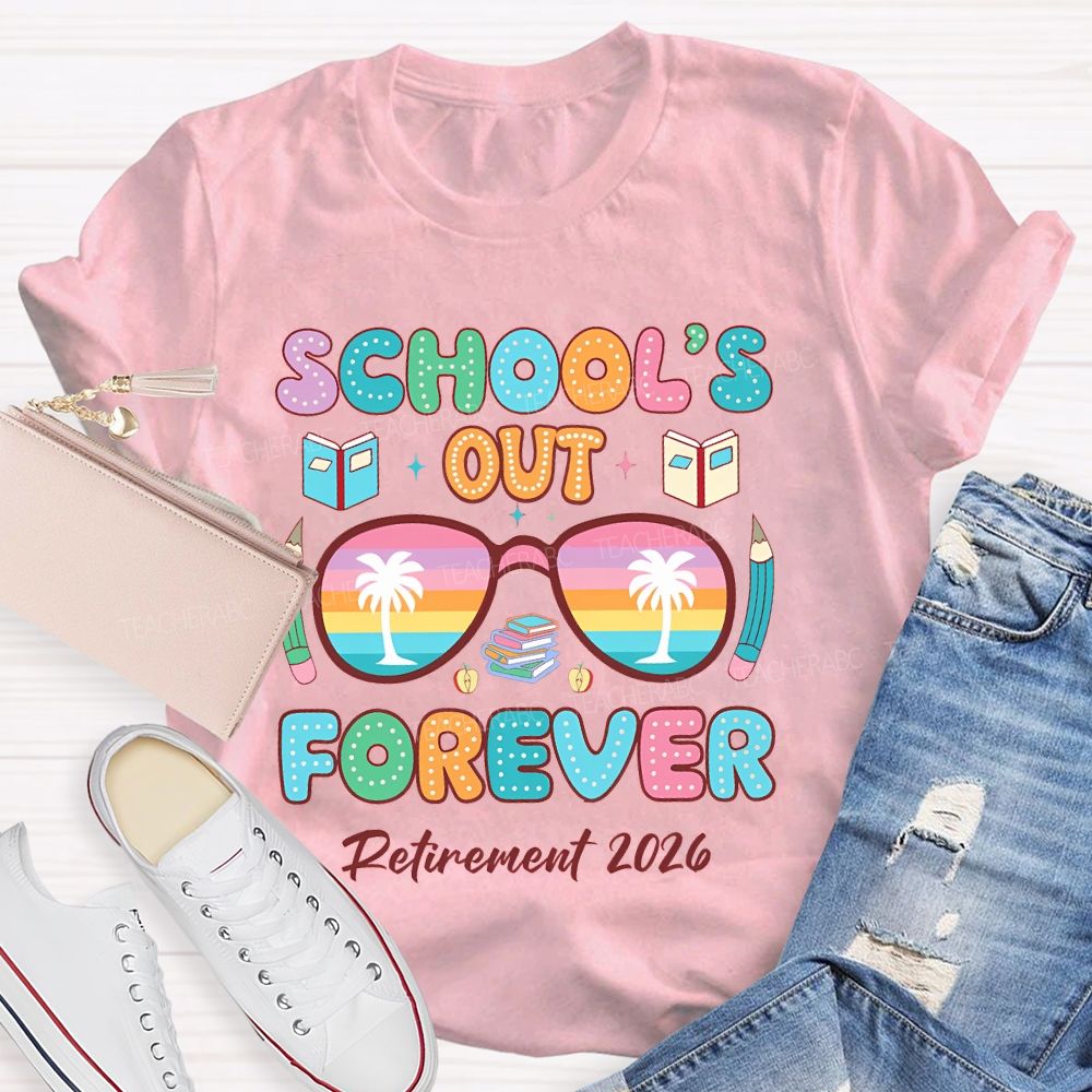 School's  Out  Forever  Retirement  2026 Colorful Letters  Teacher T-shirt