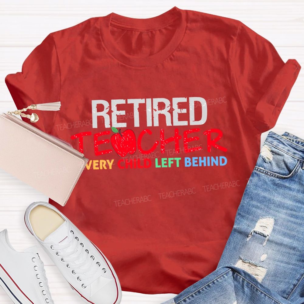 Retired  Teacher  Every Child Left Behind  Letters  Teacher T-shirt