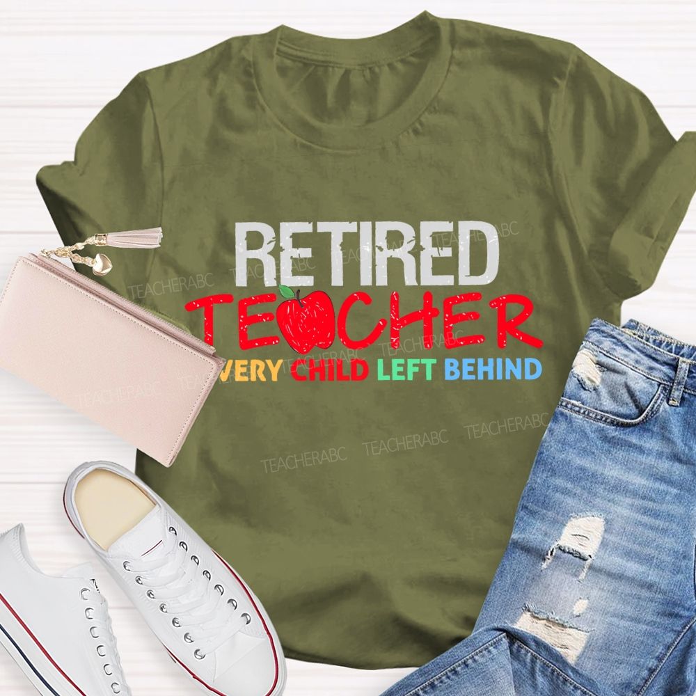 Retired  Teacher  Every Child Left Behind  Letters  Teacher T-shirt