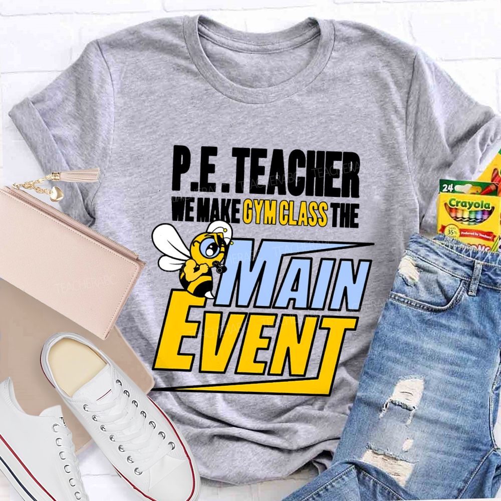 Pe Teacher We Make Gym Class The Main Event T-shirt