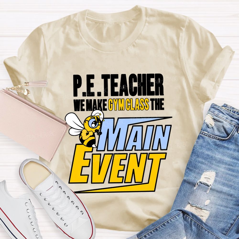 Pe Teacher We Make Gym Class The Main Event T-shirt
