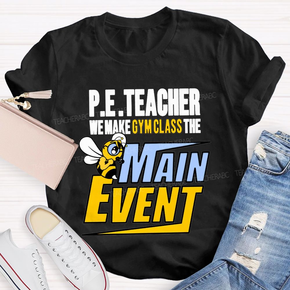 Pe Teacher We Make Gym Class The Main Event T-shirt