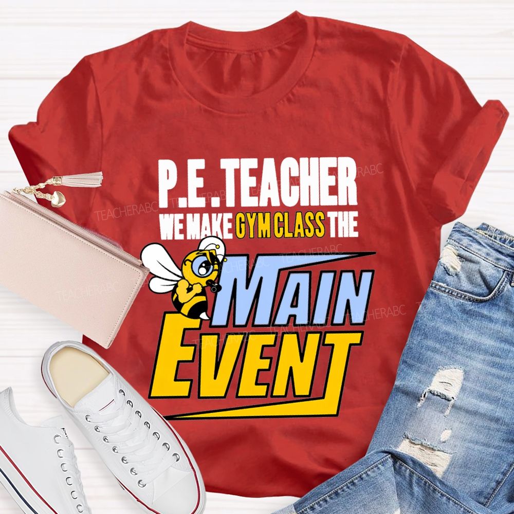 Pe Teacher We Make Gym Class The Main Event T-shirt
