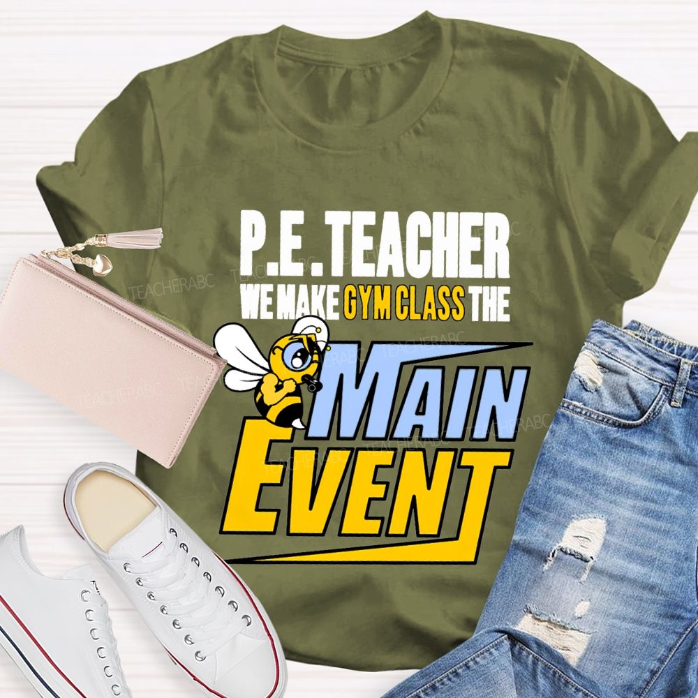 Pe Teacher We Make Gym Class The Main Event T-shirt