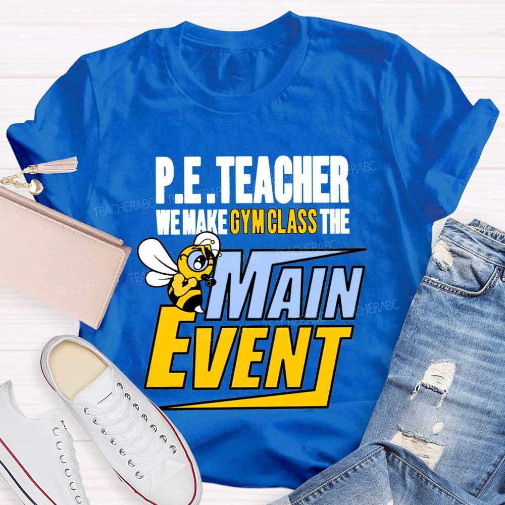 Pe Teacher We Make Gym Class The Main Event T-shirt