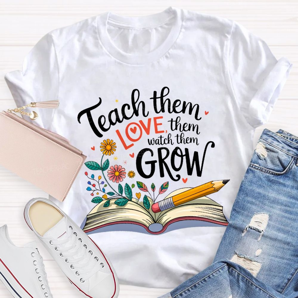 Teach Them Love Them Watch Them Grow Flowers In The Book T-shirt