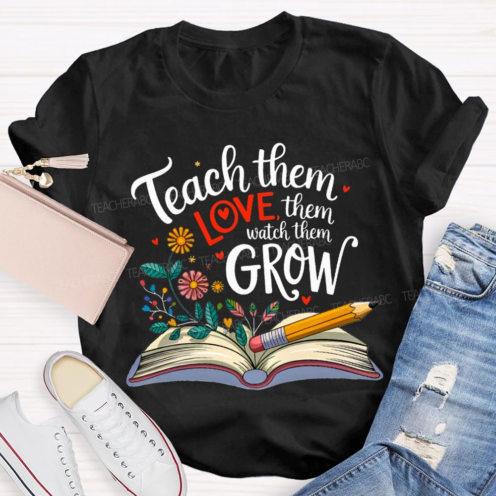 Teach Them Love Them Watch Them Grow Flowers In The Book T-shirt