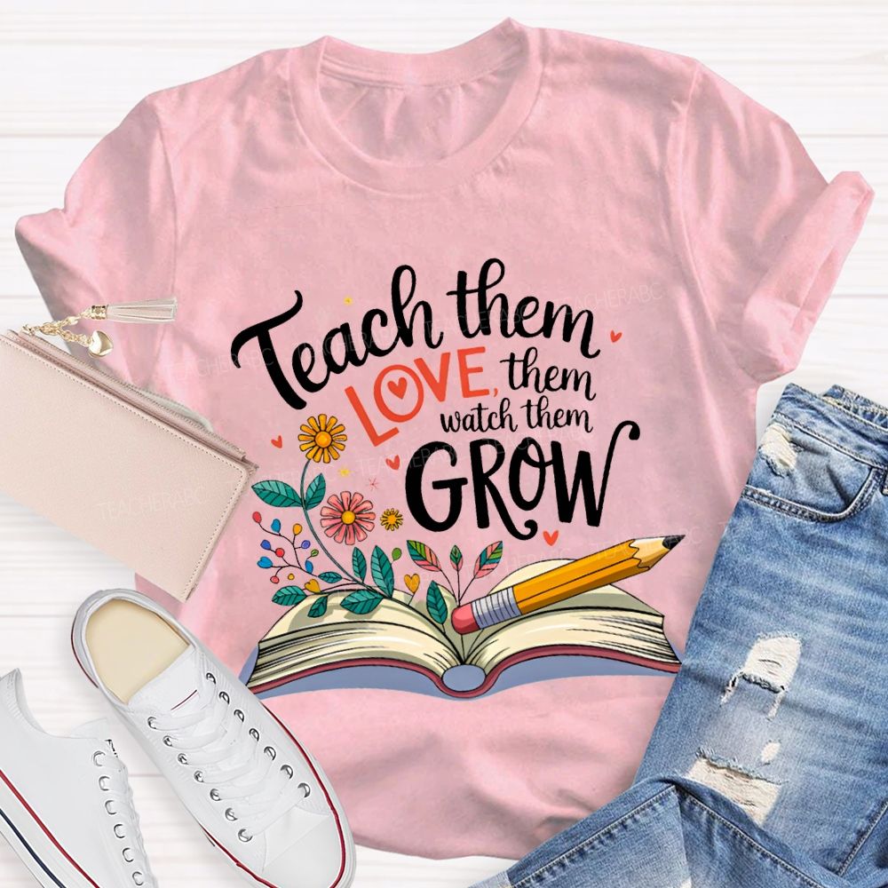 Teach Them Love Them Watch Them Grow Flowers In The Book T-shirt
