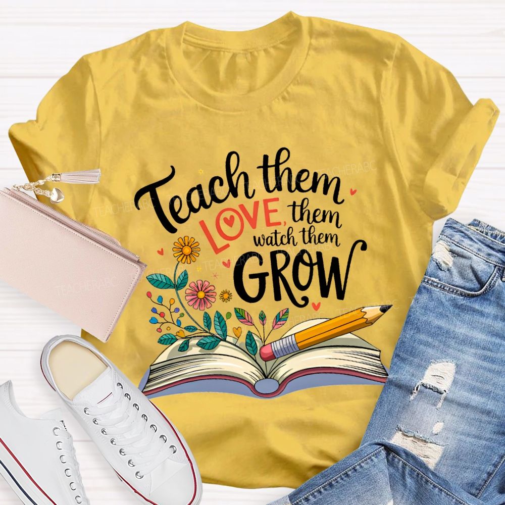 Teach Them Love Them Watch Them Grow Flowers In The Book T-shirt