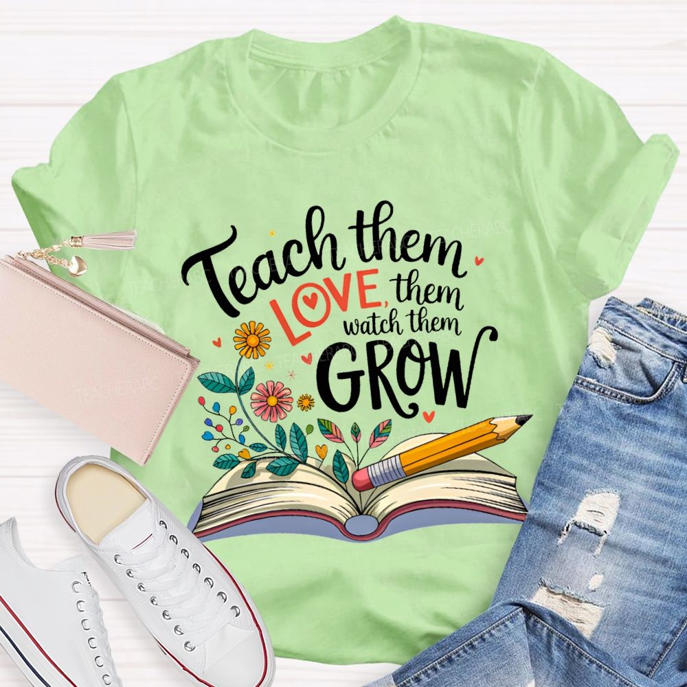 Teach Them Love Them Watch Them Grow Flowers In The Book T-shirt