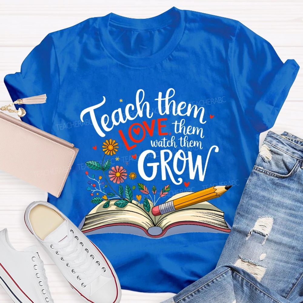 Teach Them Love Them Watch Them Grow Flowers In The Book T-shirt