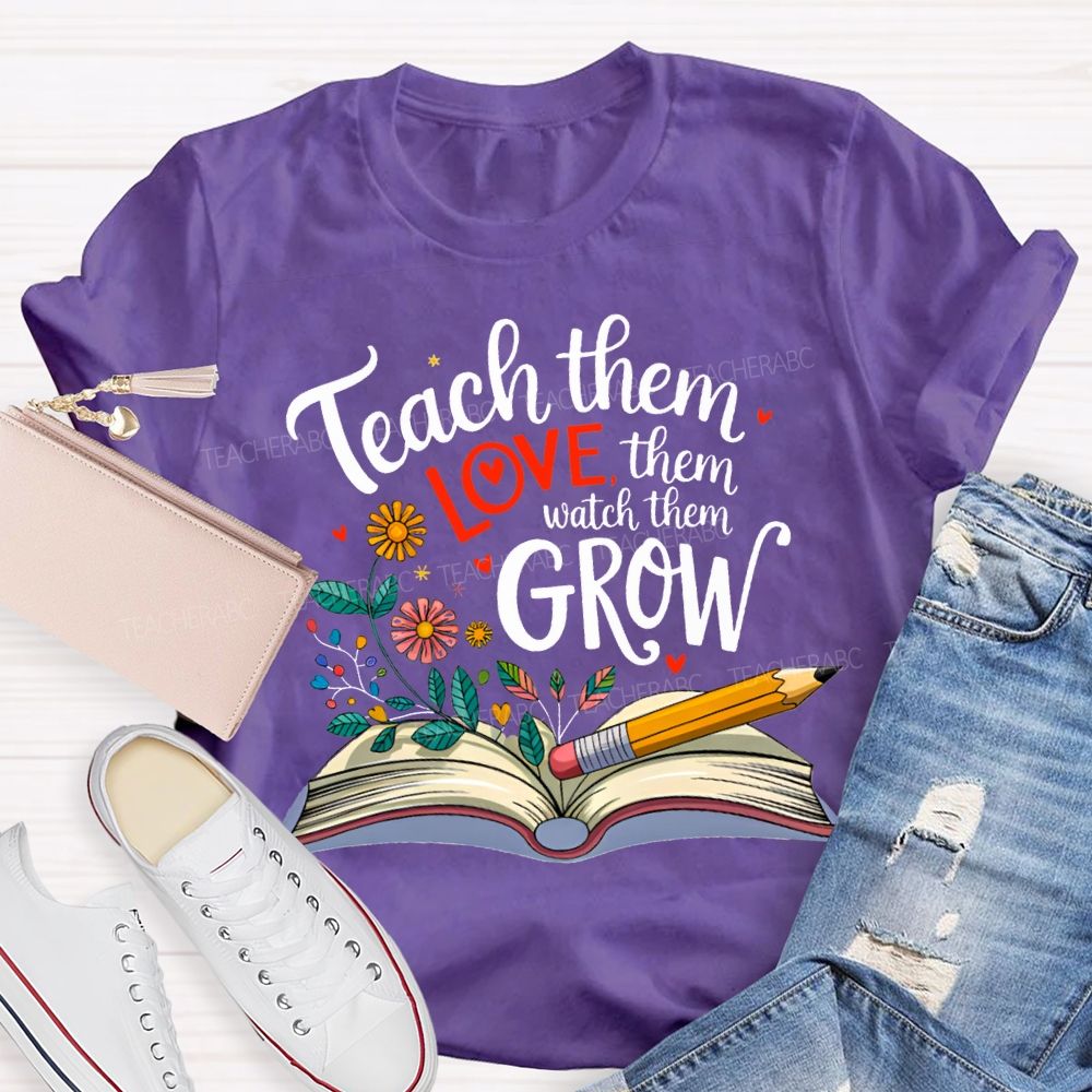 Teach Them Love Them Watch Them Grow Flowers In The Book T-shirt