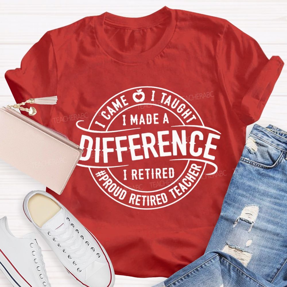 I Came I Taught I Made A Difference Apple Proud Retired Teacher T-shirt