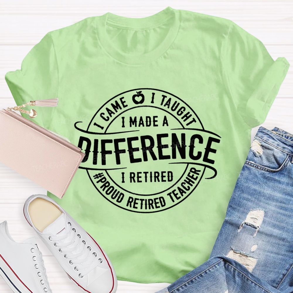 I Came I Taught I Made A Difference Apple Proud Retired Teacher T-shirt