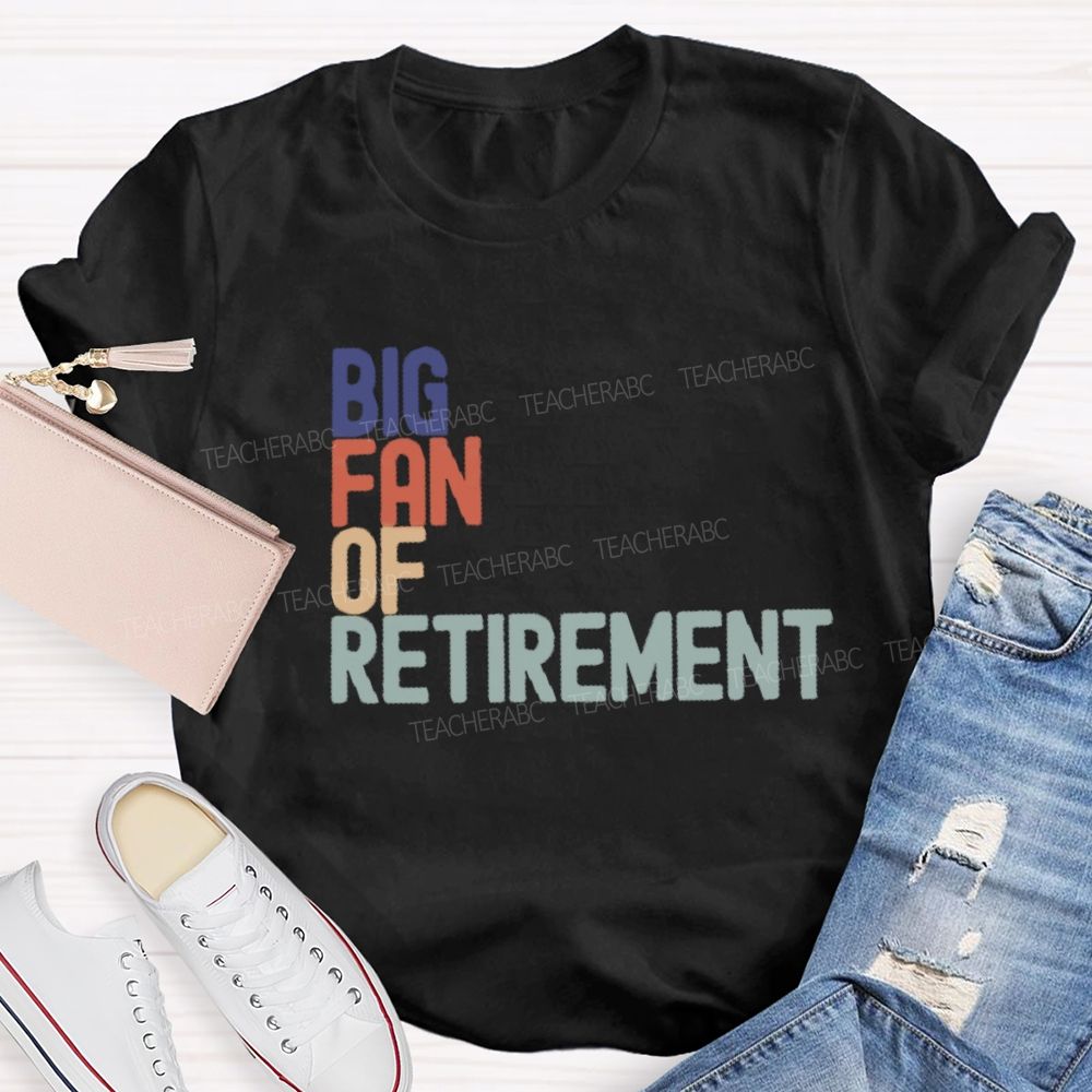 Big Fan Of Retirment Teacher T-Shirt
