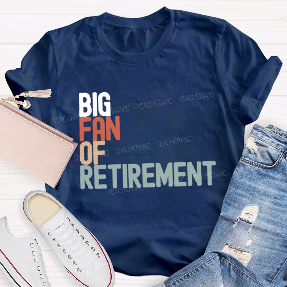 Big Fan Of Retirment Teacher T-Shirt