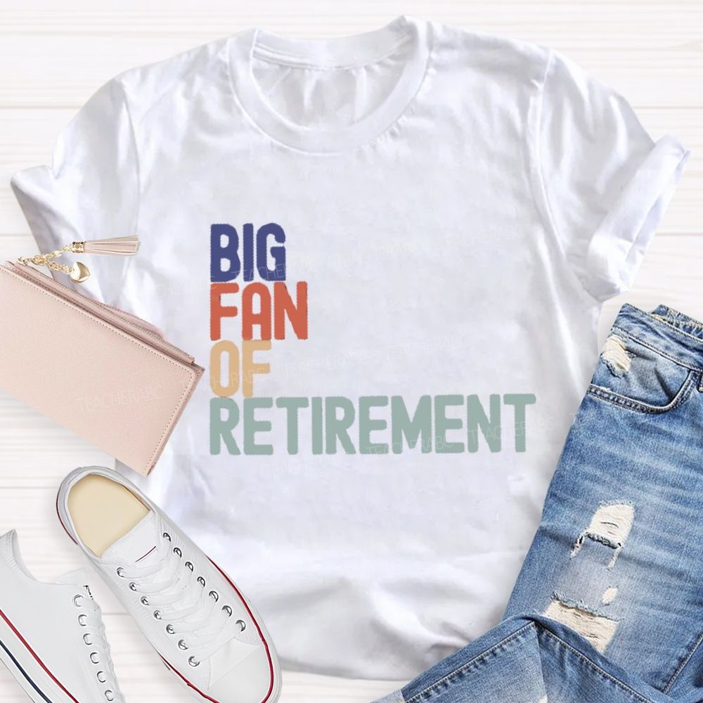 Big Fan Of Retirment Teacher T-Shirt