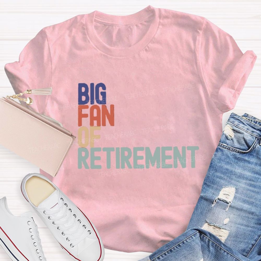 Big Fan Of Retirment Teacher T-Shirt