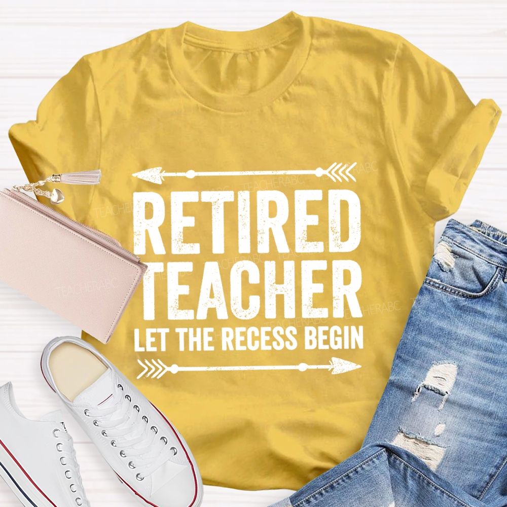 Retired Teacher Let The Recess Begin Teacher T-shirt