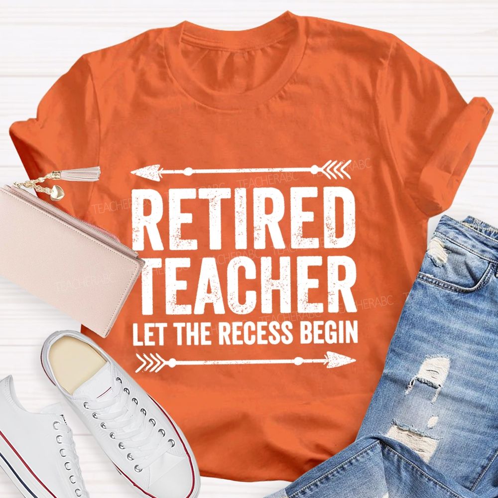 Retired Teacher Let The Recess Begin Teacher T-shirt