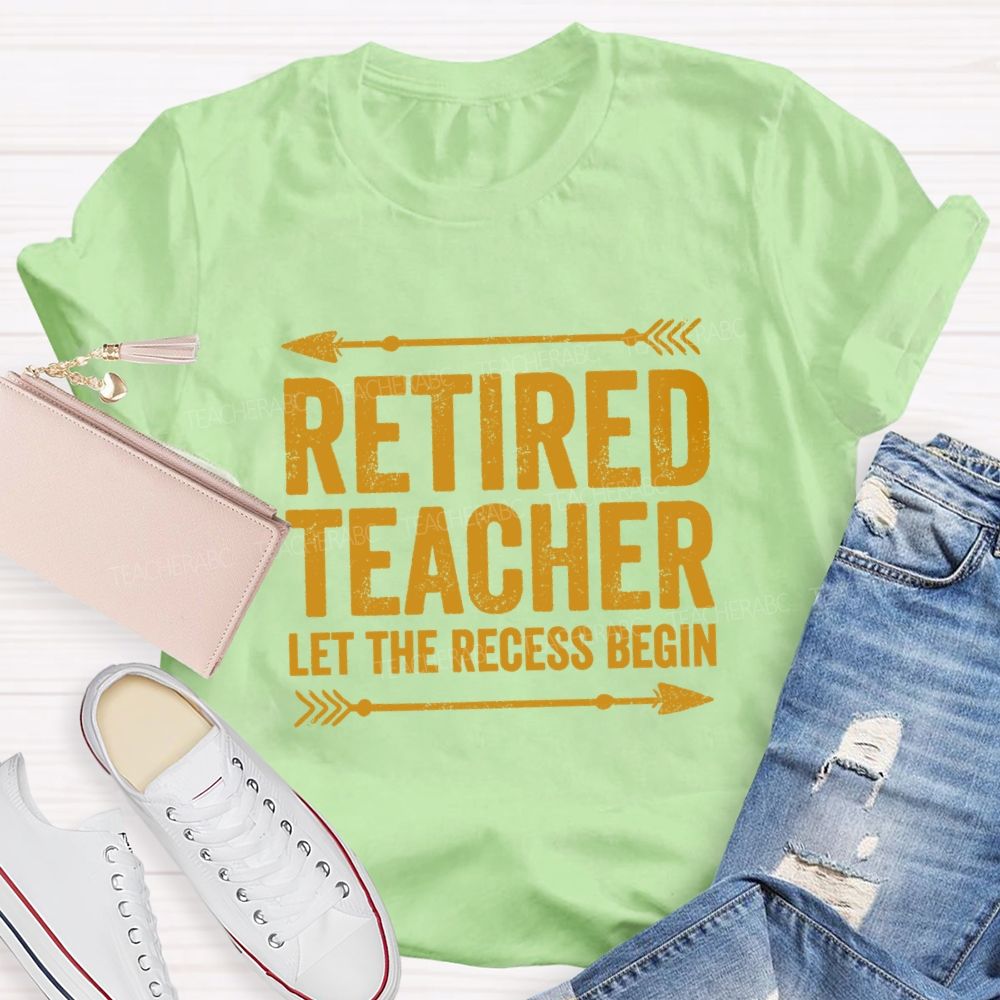 Retired Teacher Let The Recess Begin Teacher T-shirt