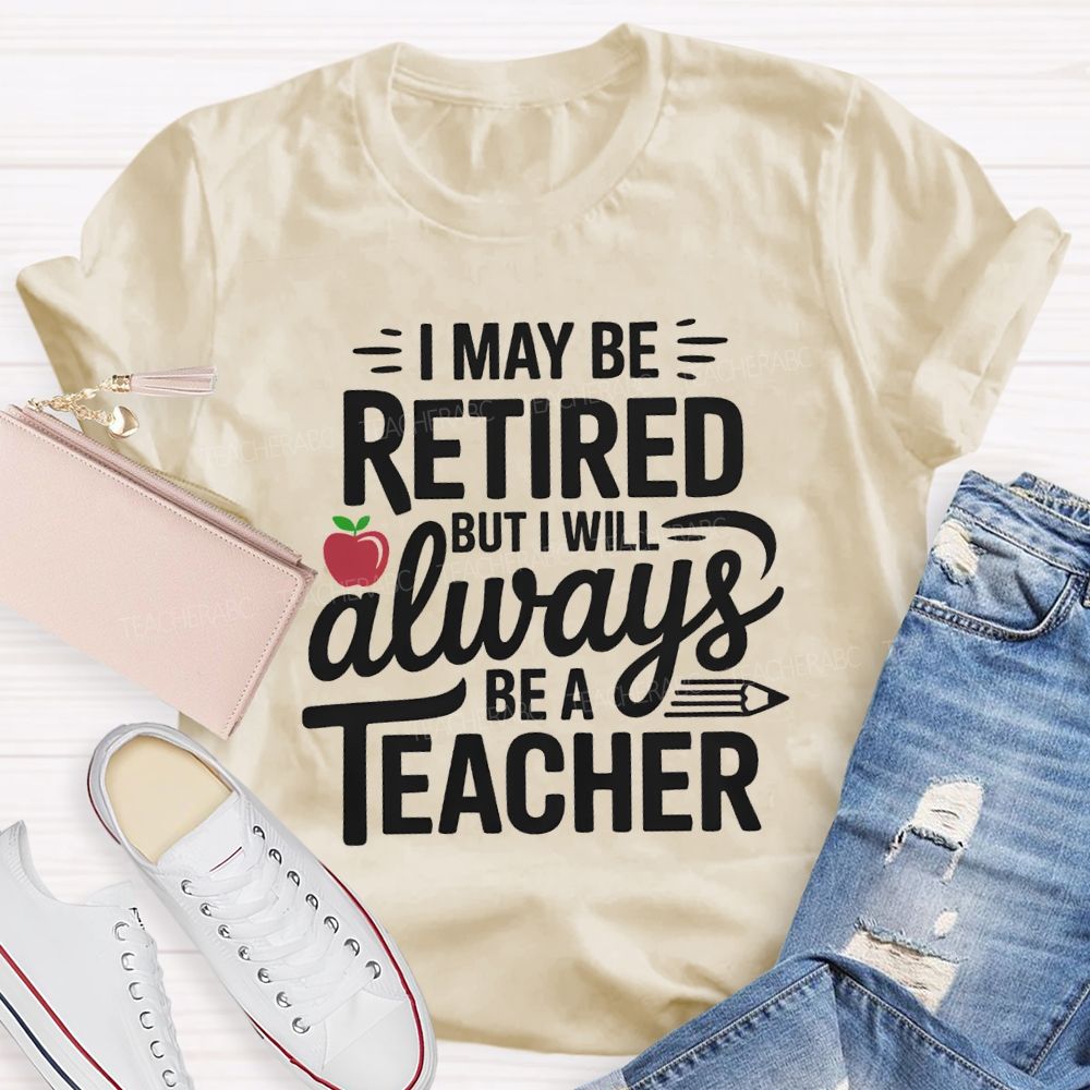 I Maybe Retired But I'll Always Be A Teacher Apple T-shirt