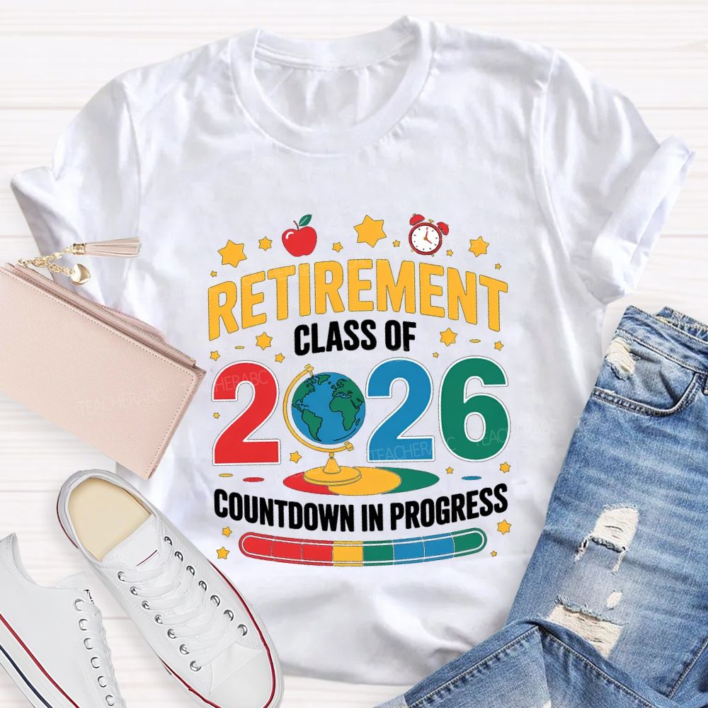 Retired Class Of 2026 Countdown In Progress Teacher T-shirt