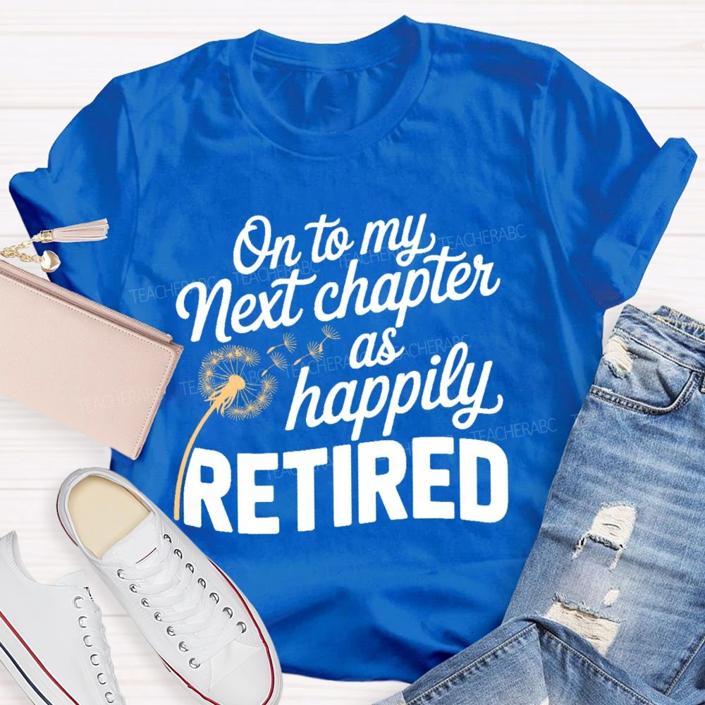 On To My Next Chapter As Happily Retired  Teacher T-shirt