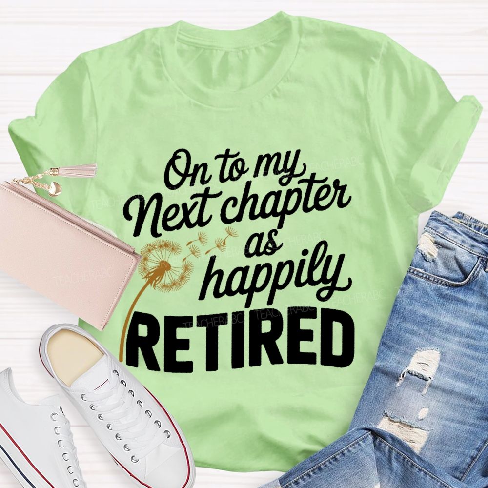 On To My Next Chapter As Happily Retired  Teacher T-shirt