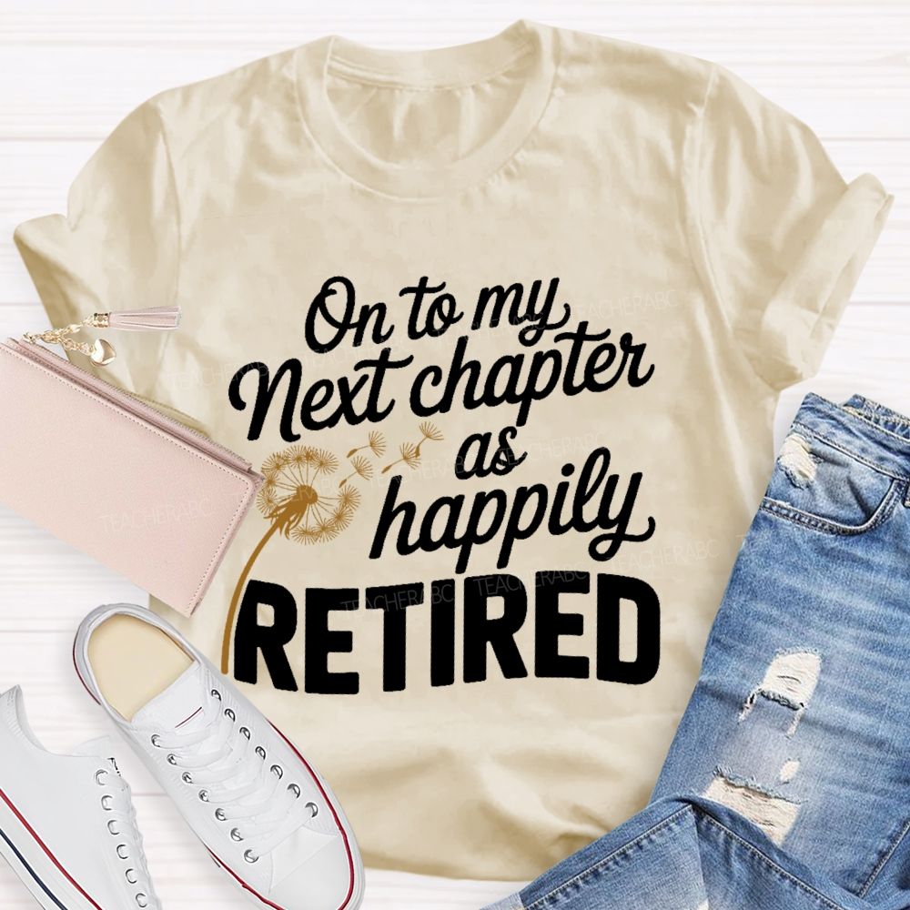 On To My Next Chapter As Happily Retired  Teacher T-shirt