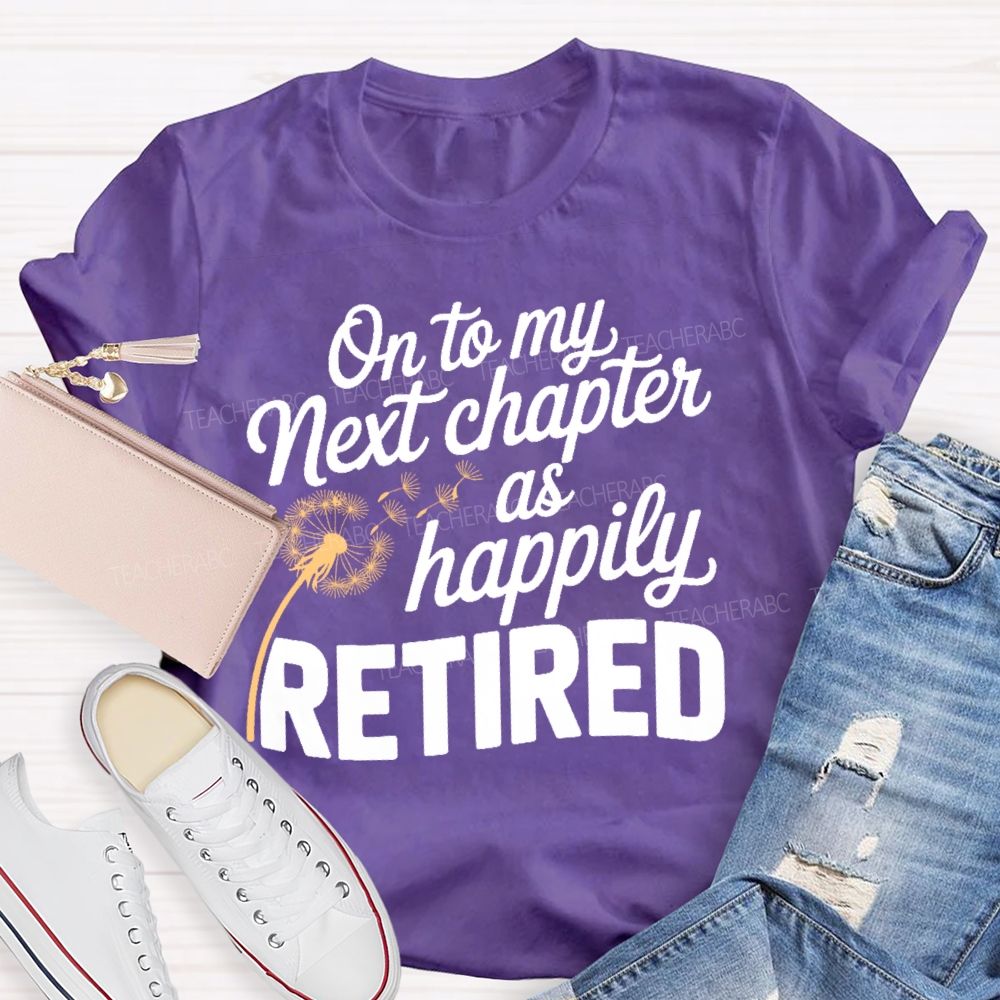 On To My Next Chapter As Happily Retired  Teacher T-shirt