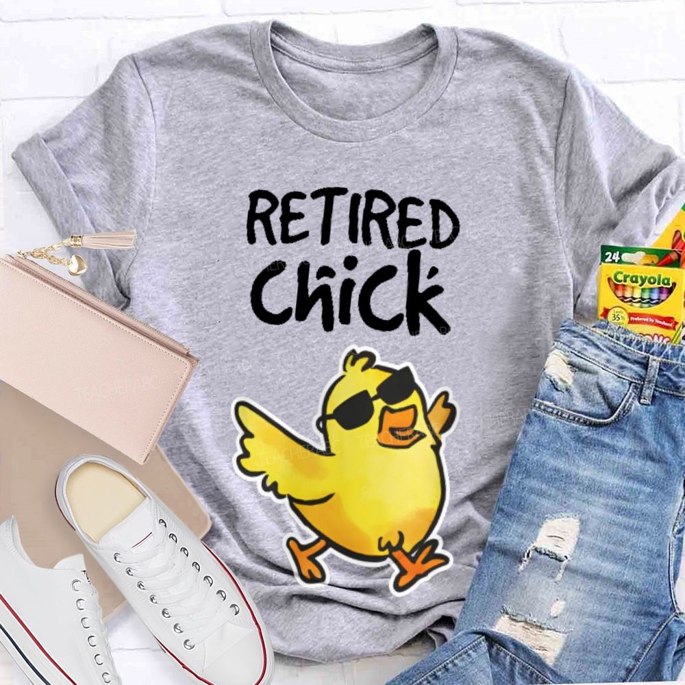Retired Chick  Teacher T-shirt