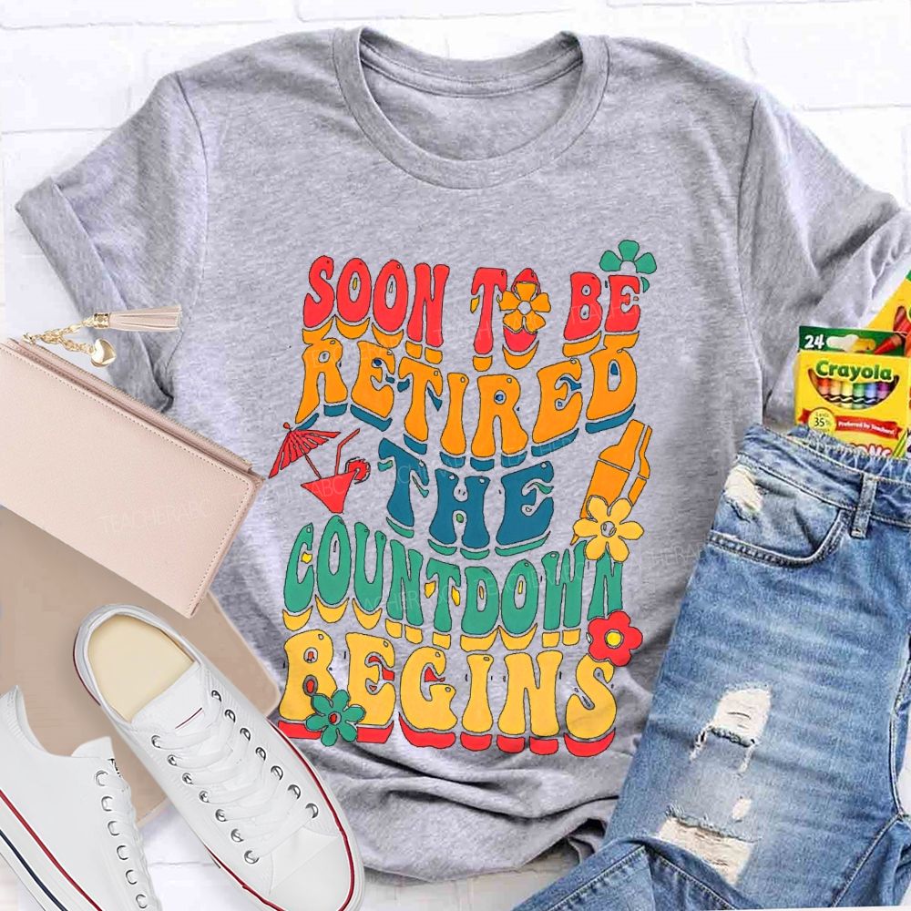 Soon To Be Retired The Countdown Begins Colorful Letters  Teacher T-shirt