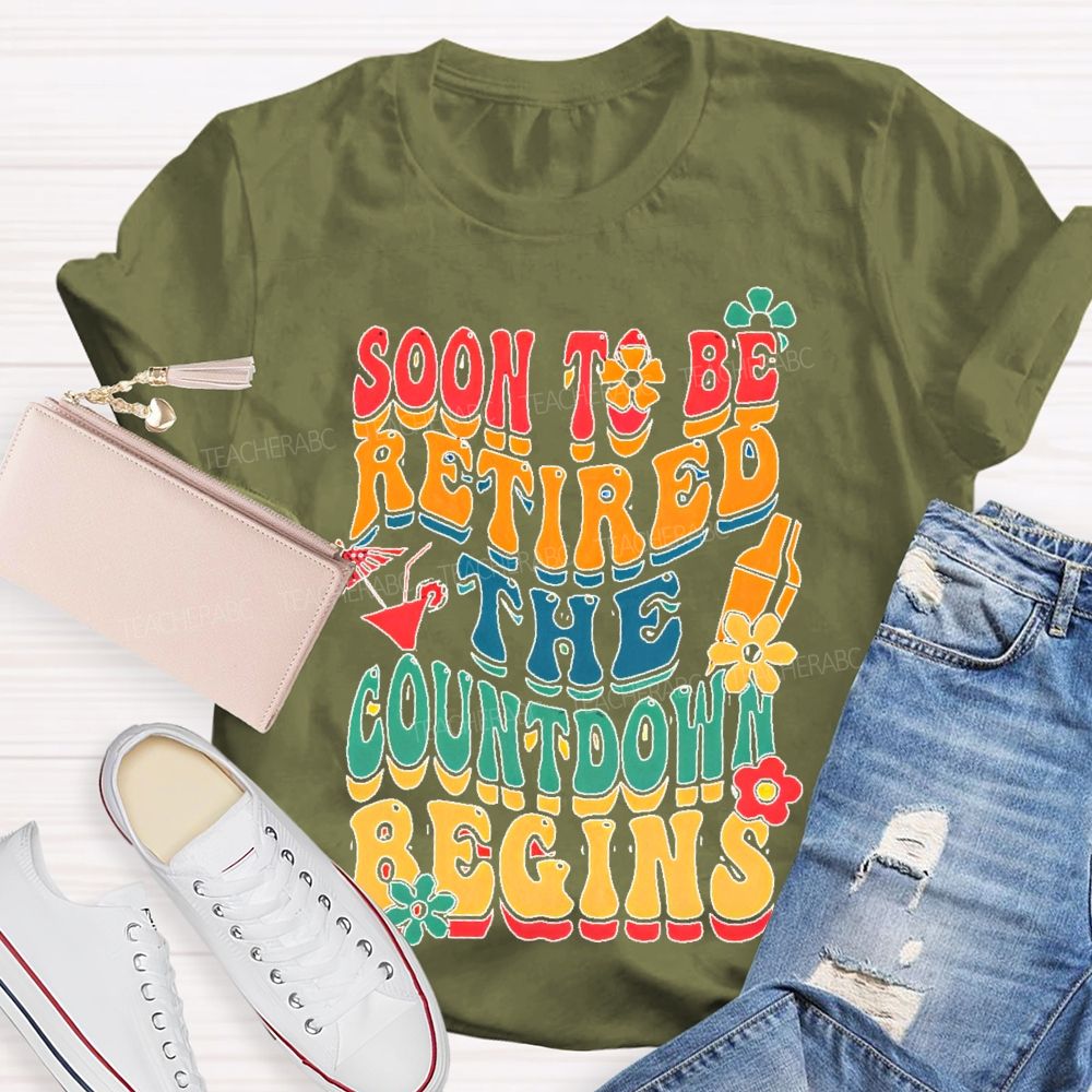 Soon To Be Retired The Countdown Begins Colorful Letters  Teacher T-shirt