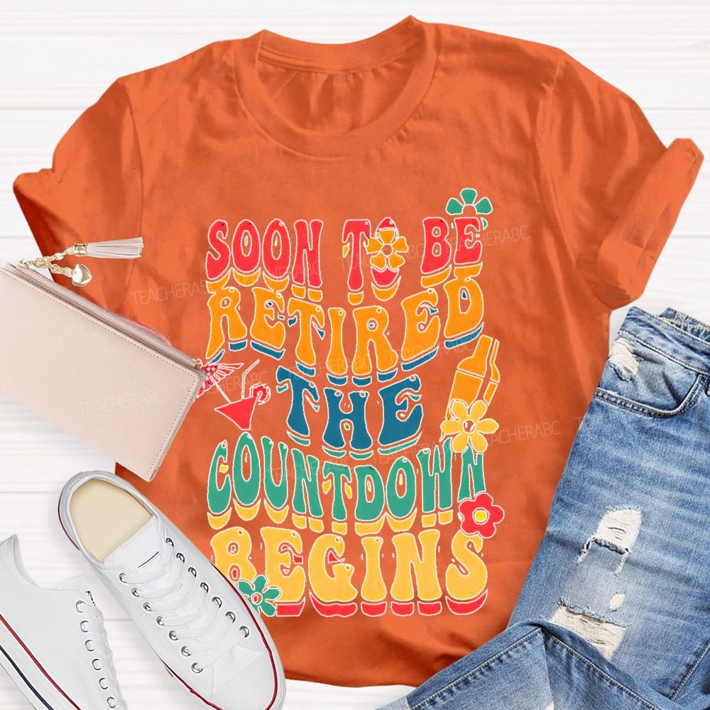 Soon To Be Retired The Countdown Begins Colorful Letters  Teacher T-shirt