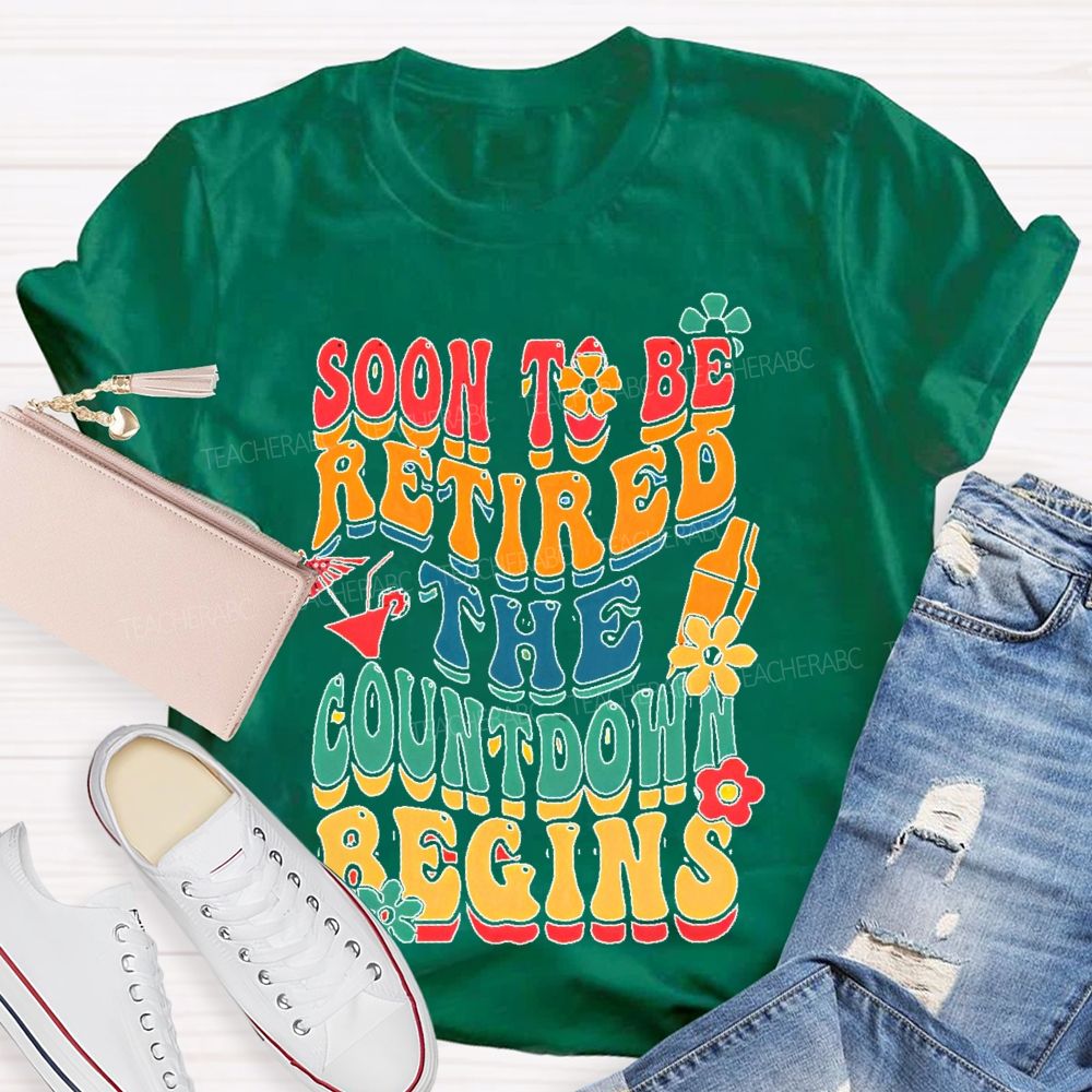 Soon To Be Retired The Countdown Begins Colorful Letters  Teacher T-shirt