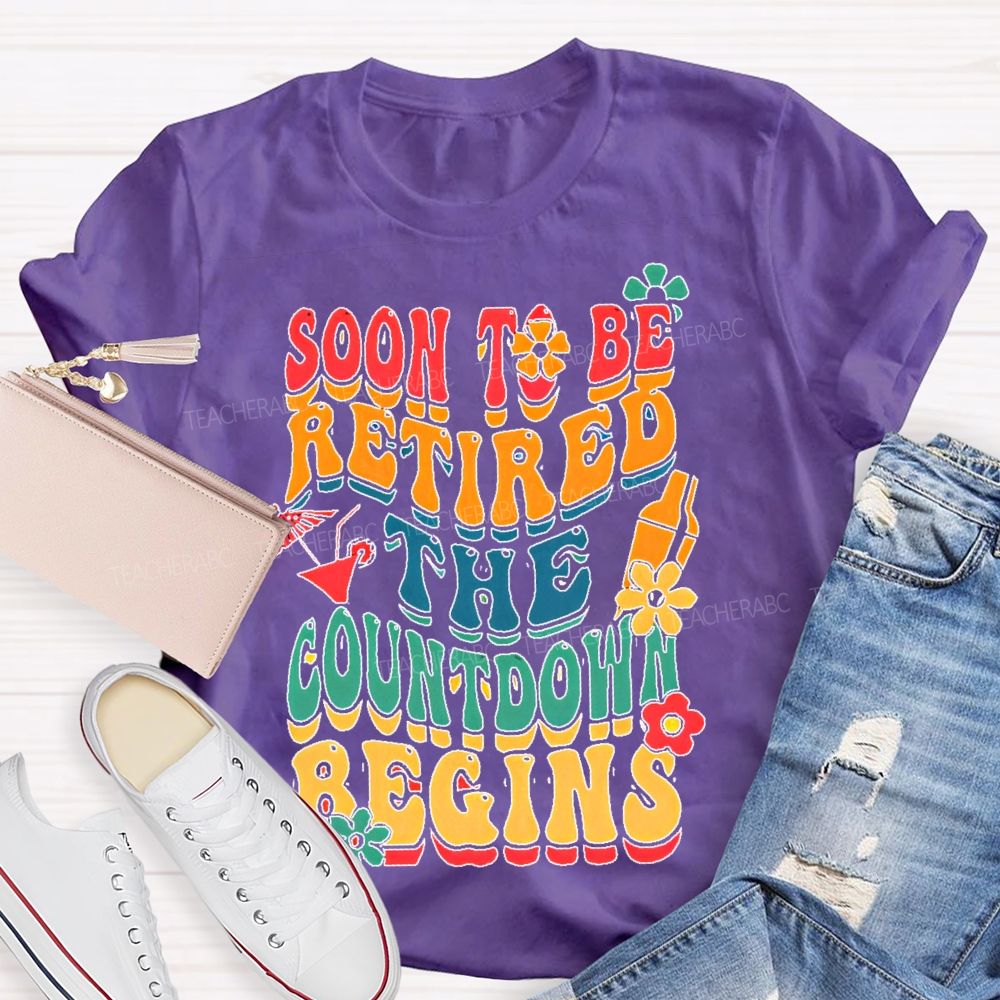 Soon To Be Retired The Countdown Begins Colorful Letters  Teacher T-shirt