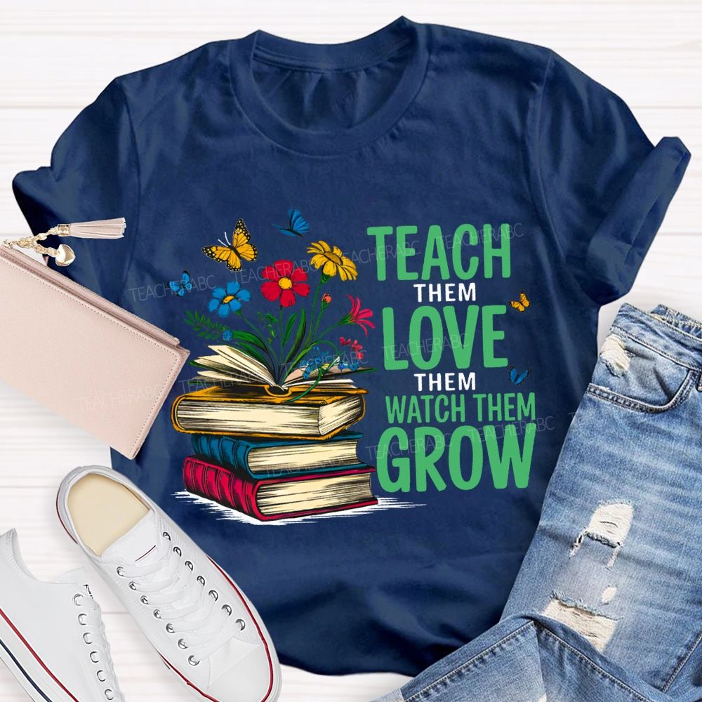 Teach Them Love Them Watch Them Grow Books And Flowers T-shirt