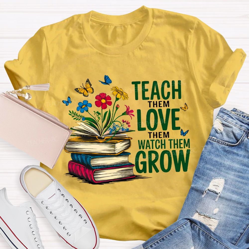 Teach Them Love Them Watch Them Grow Books And Flowers T-shirt