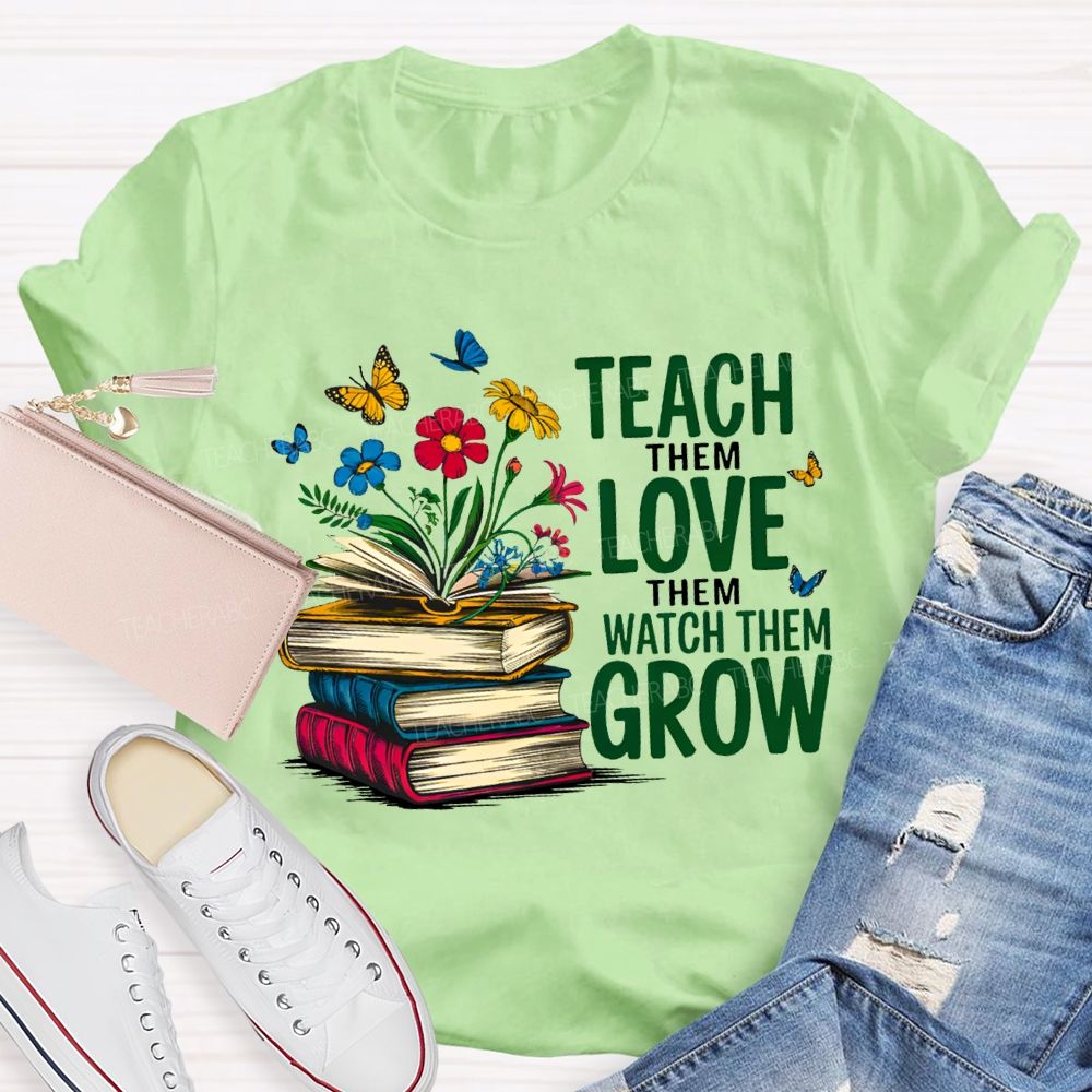 Teach Them Love Them Watch Them Grow Books And Flowers T-shirt