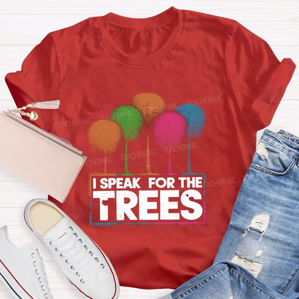 I Speak For The Trees Colorful Trees Teacher T-shirt