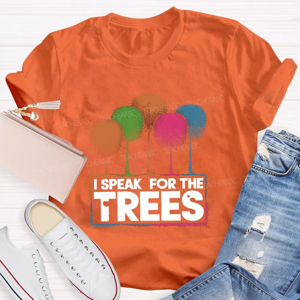 I Speak For The Trees Colorful Trees Teacher T-shirt