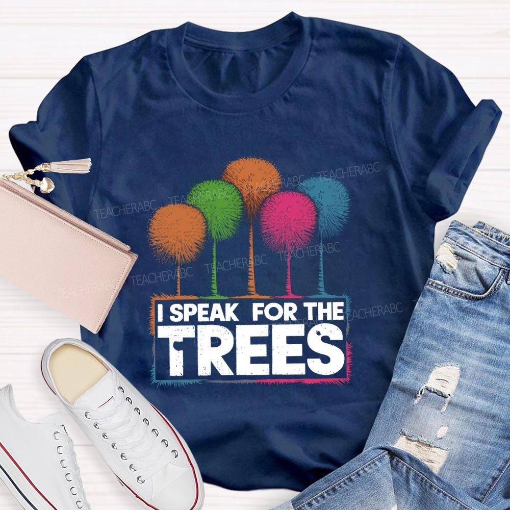 I Speak For The Trees Colorful Trees Teacher T-shirt