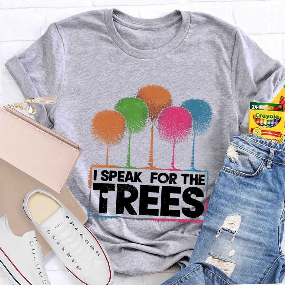 I Speak For The Trees Colorful Trees Teacher T-shirt