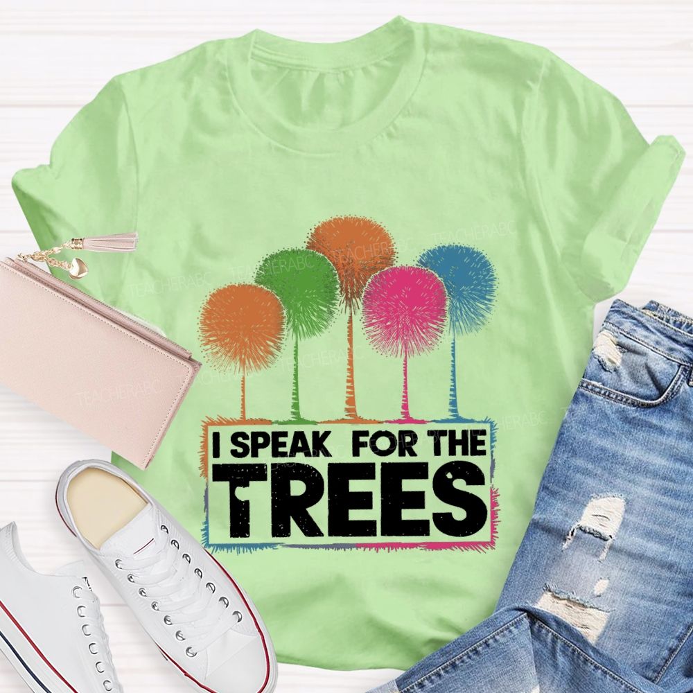 I Speak For The Trees Colorful Trees Teacher T-shirt