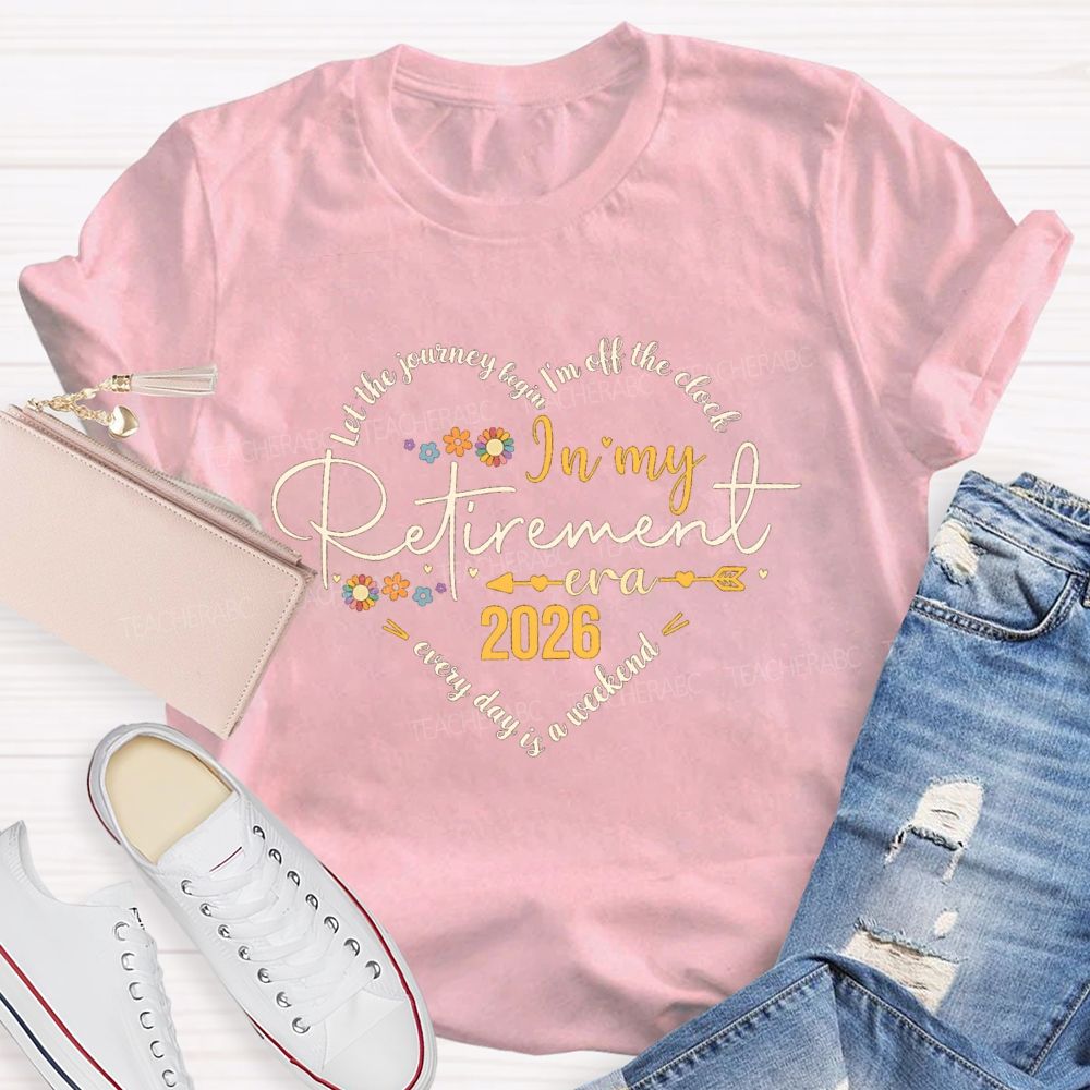 Let The Journey Begin I'm Off The Clock In My Retired Era Teacher T-shirt